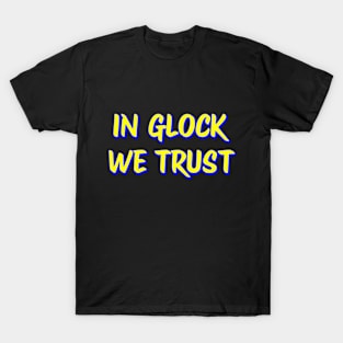 In glock we trust T-Shirt